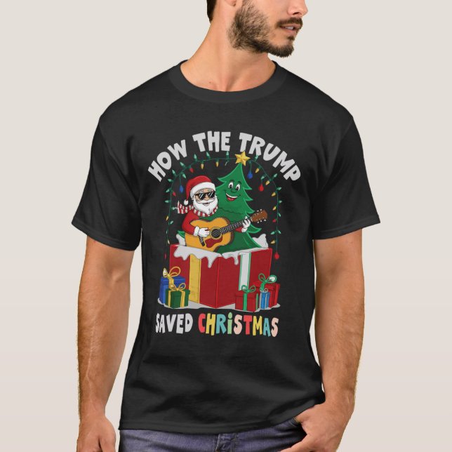 How The Trump Saved Christmas Funny Holiday Christ T-Shirt (Front)
