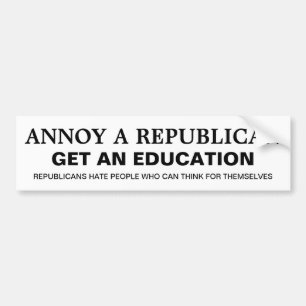 How to Annoy a Republican - Get an Education Bumper Sticker