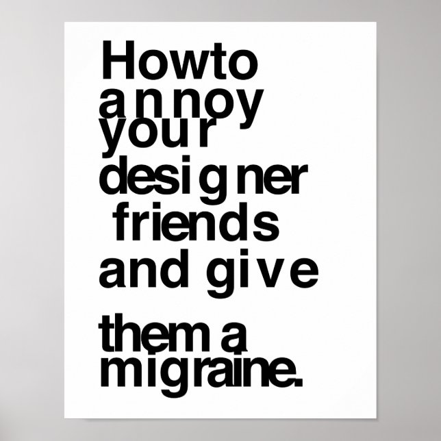 How to annoy your designer friends poster (Front)