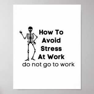 how to avoid stress at work do not go to work poster