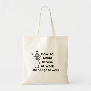 how to avoid stress at work do not go to work tote bag