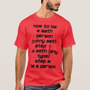 How To Be A Math Person Funny Math funny math quot T-Shirt