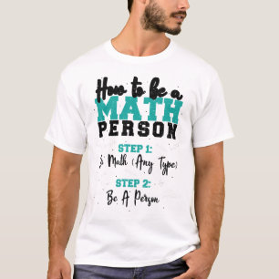How To Be A Math Person - Math T-Shirt