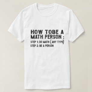 How To Be A Math Person - Teacher Mathematics Prof T-Shirt