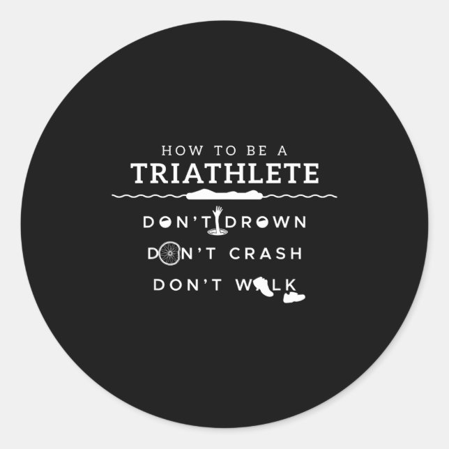How To Be A Triathlete Don't Drown Don't Crash Don Classic Round Sticker (Front)
