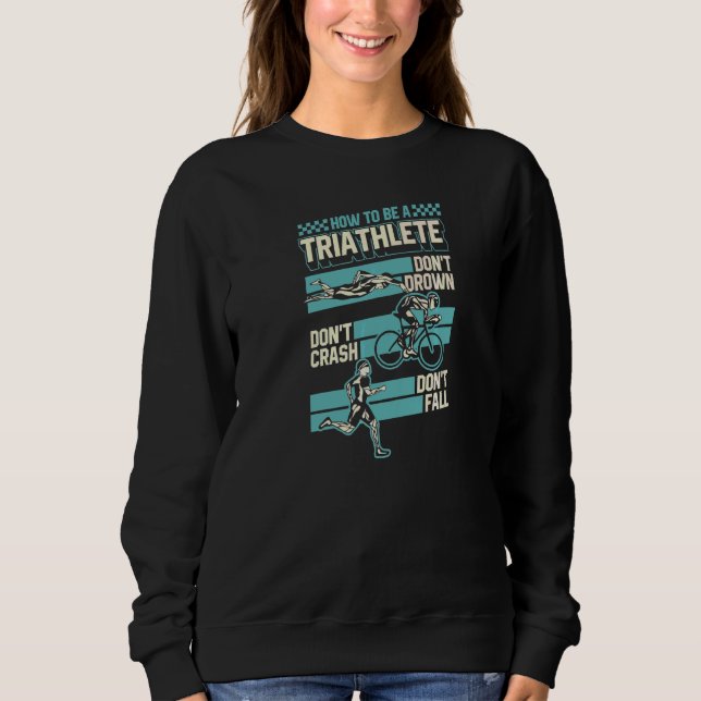 How To Be A Triathlete Don't Drown Don't Crash Don Sweatshirt (Front)