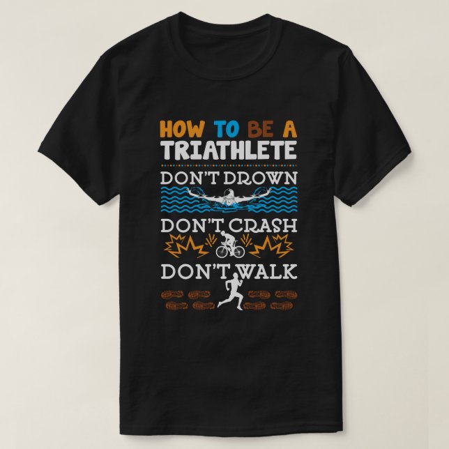How To Be A Triathlete Funny Triathlon Triathlete T-Shirt (Design Front)