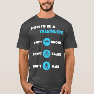 How To Be A Triathlete Funny Triathlon Triathlete T-Shirt