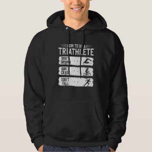 How To Be A Triathlete Triathlon Swim Bye Run Hoodie