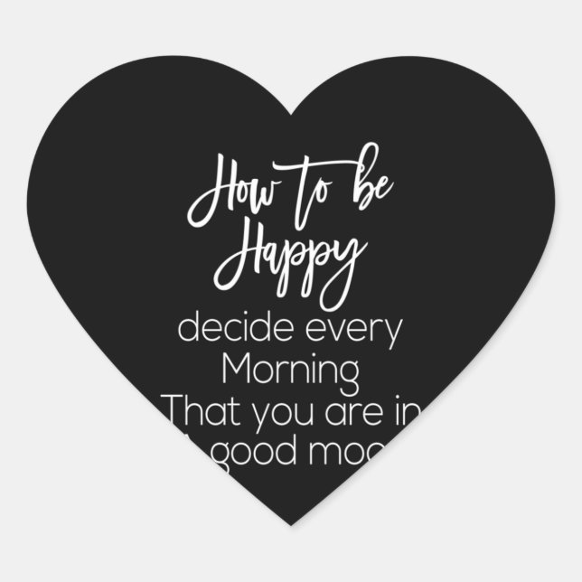 how to be happy decide every morning that you are heart sticker (Front)