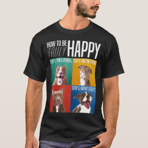 How To Be Truly Happy Hug The Pitbull T-Shirt