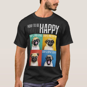 How To Be Truly Happy Hug The Pug T-Shirt