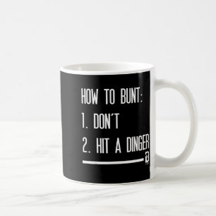 How To Bunt 1 Don't 2 Hit A Dinger  Coffee Mug