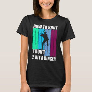 How To Bunt 1 Dont 2 Hit A Dinger Mum Dad Men Wome T-Shirt