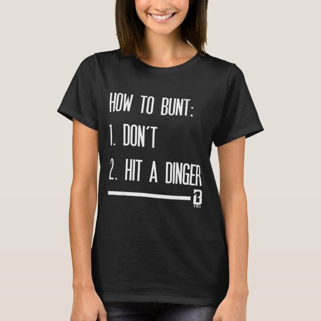 How To Bunt 1 Don't 2 Hit A Dinger  T-Shirt (Front)