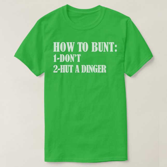 How To Bunt Dont Hut A Dinger funny baseball gift  T-Shirt (Design Front)