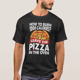 How To Burn 1000 Calories  Pizza  Dad Jokes T-Shirt