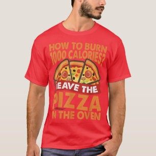 How To Burn 1000 Calories - Pizza - Dad Jokes T-Shirt