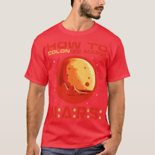 How to colonise mars T-Shirt