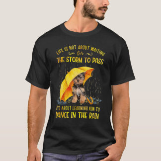 How To Dance In The Rain Yorkshire Terrier T-Shirt
