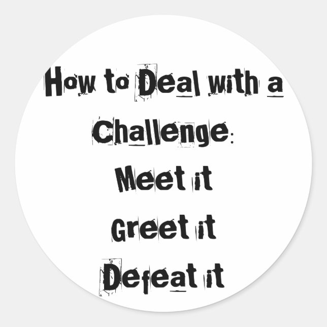 How to Deal with a Challenge Motivational Classic Round Sticker (Front)