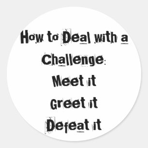 How to Deal with a Challenge Motivational Classic Round Sticker