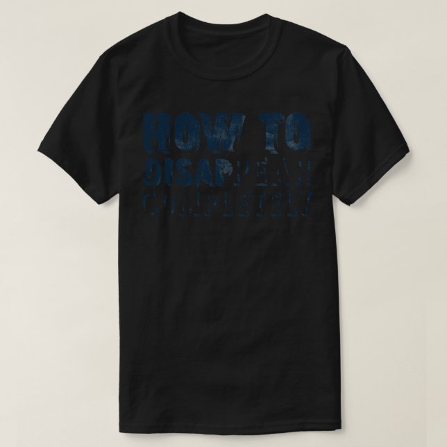 How To Disappear Completely T-Shirt (Design Front)
