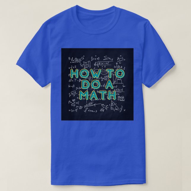 How To Do Math Funny Quote 3 T-Shirt (Design Front)