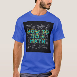 How To Do Math Funny Quote 3 T-Shirt