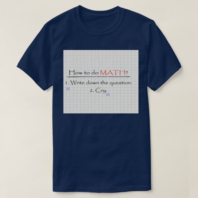 how to do math funny quote 90 T-Shirt (Design Front)