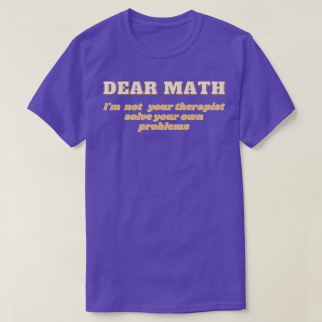 How To Do Math Funny Quote Im not your therapist T-Shirt (Design Front)