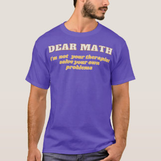 How To Do Math Funny Quote Im not your therapist T-Shirt