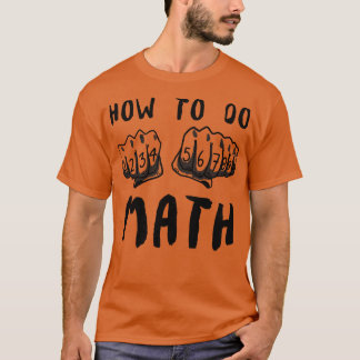 How To Do Math Funny Quote  T-Shirt