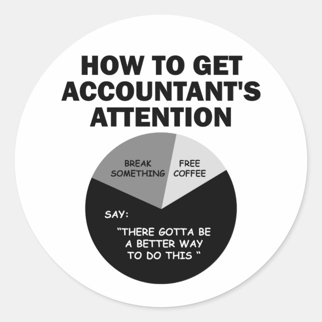 How To Get Accountant's Attention Break Something Classic Round Sticker (Front)
