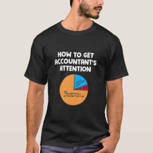 How To Get Accountant's Attention Chart Gift T-Shirt