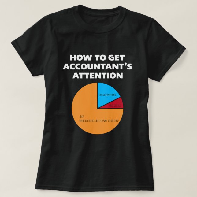How To Get Accountants Attention CPA Accounting Fi T-Shirt (Design Front)