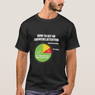How To Get An Engineers Attention Engineering Funn T-Shirt