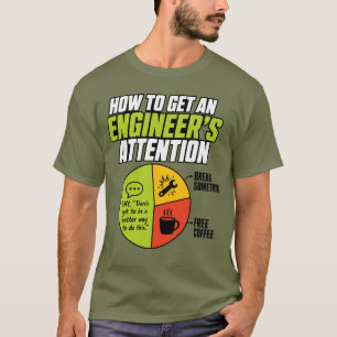 How to Get an Engineer's Attention Funny T-Shirt
