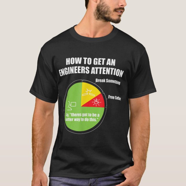 How To Get An Engineers Attention T-Shirt (Front)