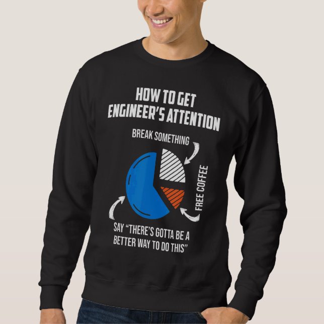 How To Get Engineer Attetion Mechanical Engineer Sweatshirt (Front)