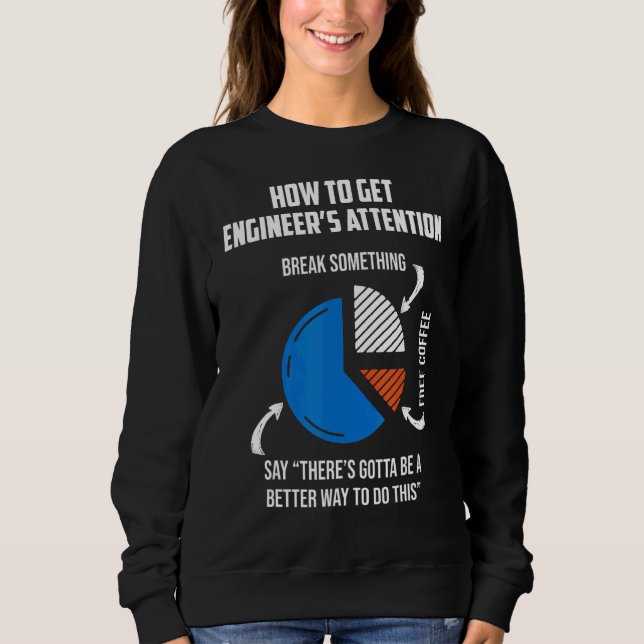 How To Get Engineer Attetion Mechanical Engineer Sweatshirt (Front)