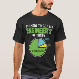 How To Get Engineers Attention Engineering Compute T-Shirt