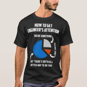 How To Get Engineers Attention Funny Engineer Gift T-Shirt