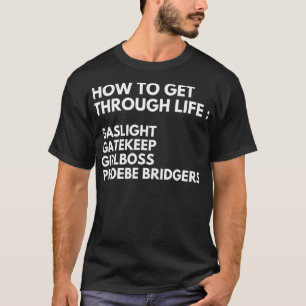 How To Get Through Life Gaslight Gatekeep Girlboss T-Shirt
