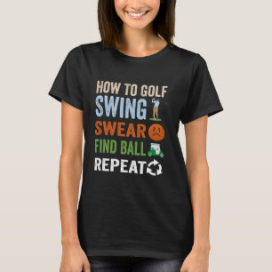 How To Golf Swear Swing Find Ball Repeat Funny Gol T-Shirt