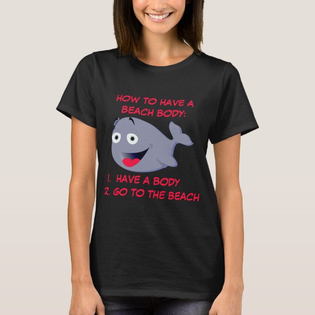 How to have a beach body, funny summer             T-Shirt (Front)