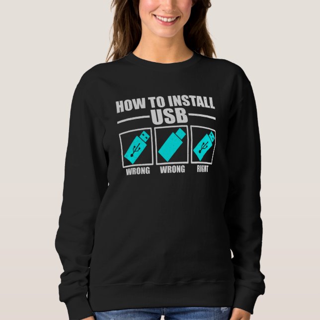 How To Install Usb  It Help Desk Jokes Sweatshirt (Front)