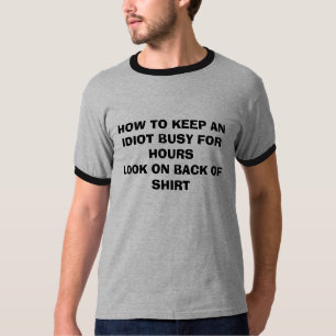 HOW TO KEEP AN IDIOT BUSY FOR HOURSLOOK ON BACK... T-Shirt