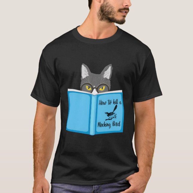 How To Kill A Mocking Bird Funny Cat Lovers For Ch T-Shirt (Front)