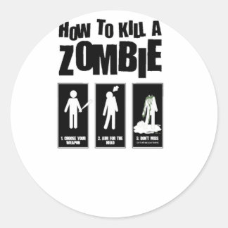 How to kill a ZOMBIE Classic Round Sticker